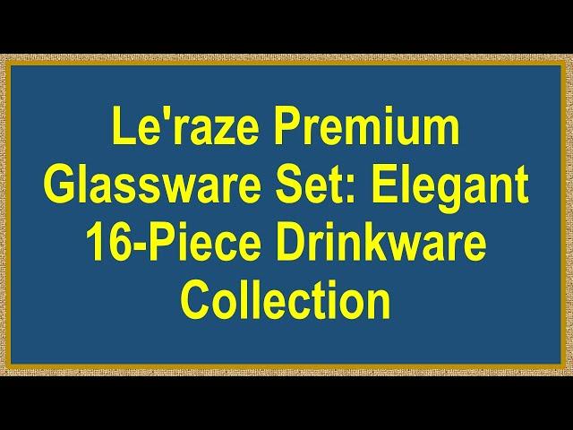 Le'raze Premium Glassware Set: Elegant 16-Piece Drinkware Collection
