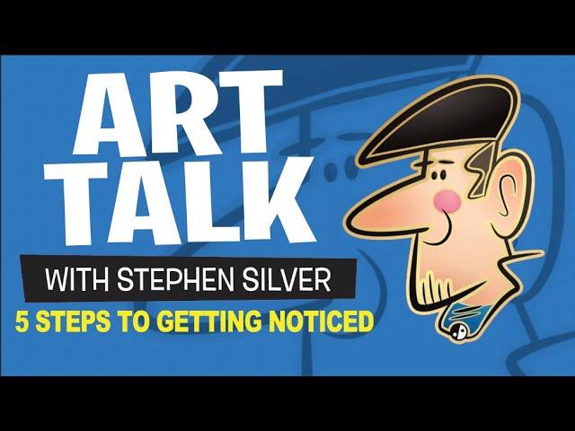 Art Talk |5 Steps To Getting Noticed | Stephen Silver