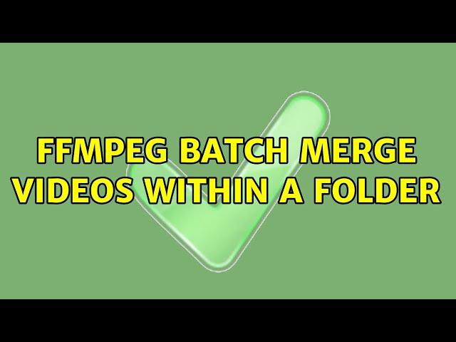 FFmpeg batch merge videos within a folder (2 Solutions!!)