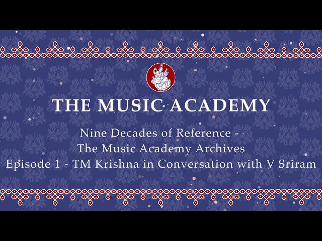 Nine Decades of Reference | The Music Academy Archives | TM Krishna in Conversation with V Sriram