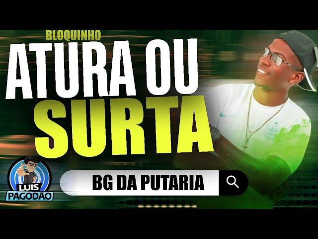 BG DA PUTARIA | BLOQUINHO ATURA OU SURTA 2024 | OUTUBRO