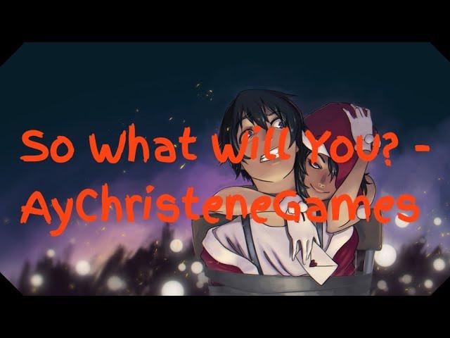 So What Will You? - AyChristeneGames [Lyrics]