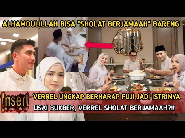 VERREL berharap FUJI jadi istrinya, Benarkah usai BUKBER, VERREL sholat berjama'ah?