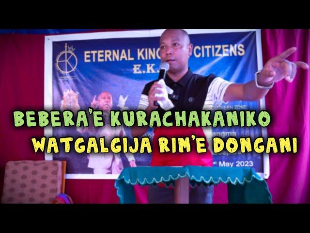 BEBERA'ANIKO WATGALGIJA RIMKINGKINGANI | ISOLNI KATTAKO KU'RACHAKANI | BY APOSTLE GOERA M. SANGMA