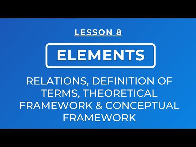 LESSON 8: RELATIONS, DEFINITION OF TERMS, THEORETICAL FRAMEWORK & CONCEPTUAL FRAMEWORK