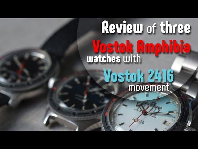 Review of 3 automatic Vostok Amphibia watches with Vostok 2416 movement.