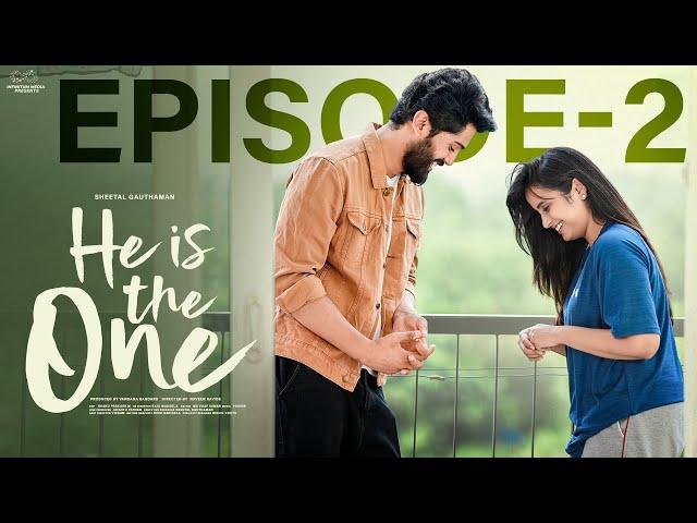 He is the One | Episode - 2 | Sheetal Gauthaman | Charan Lakkaraju | Tanuja M | Infinitum Media