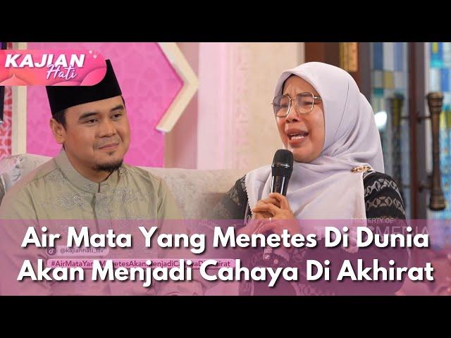 Air Mata Yang Menetes Di Dunia Akan Menjadi Cahaya Di Akhirat - KAJIAN HATI (6/3/25) P2