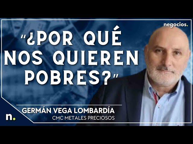 “¿Por qué nos quieren pobres?”. Germán Vega