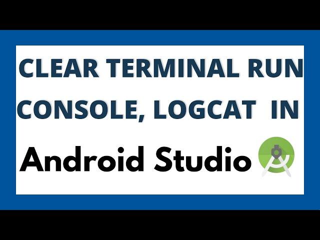 Clear terminal , run console and logcat in Android studio | Flutter