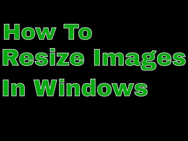 How To Easily Resize Multiple Images In Windows