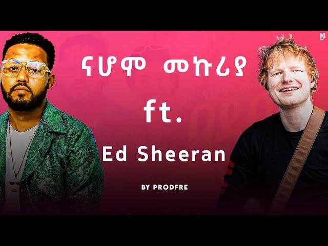 Nahom Mekuria ft. Ed Sheeran Mashup By ProdFre