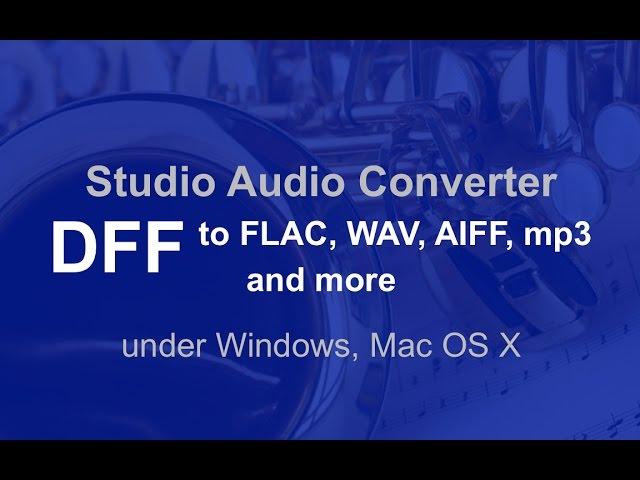 Studio Audio Converter DFF to FLAC, WAV, AIFF, mp3 and more