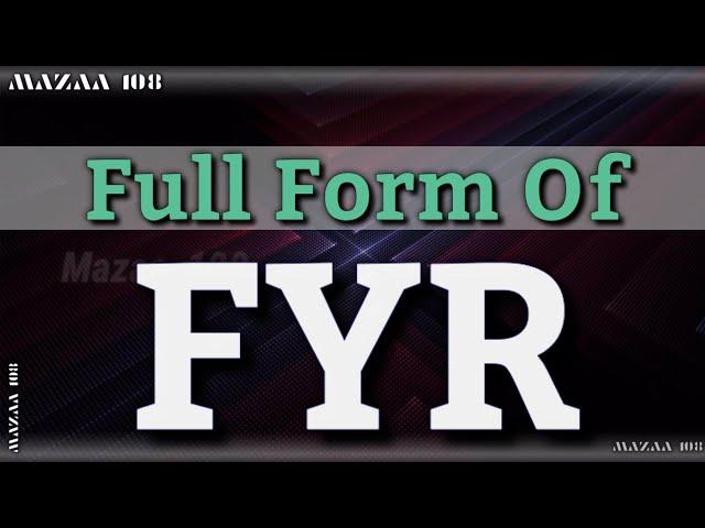 Full Form of FYR | FYR full form | full form FYR | FYR means | FYR Stands for | FYR फुल फॉर्म | #FYR