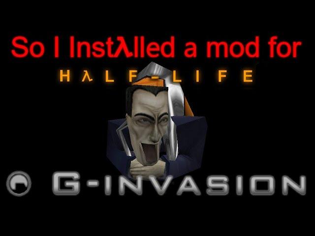 So I installed a mod for Halflife      G man Invasion