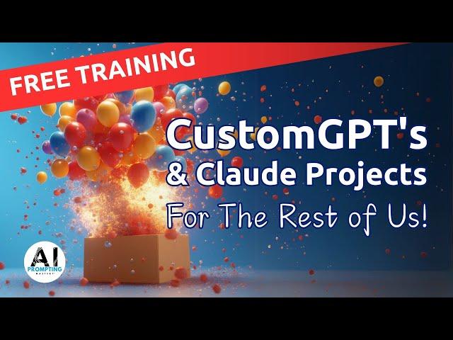 FREE AI Training: CustomGPT's and Claude Projects for the Rest of Us!