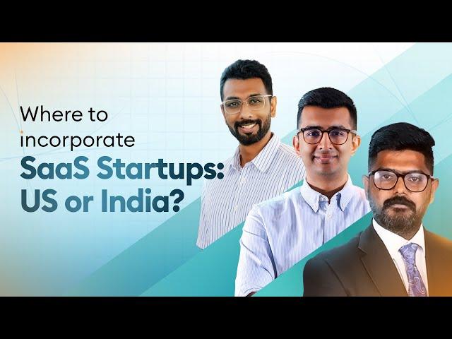 Where to incorporate SaaS Startups: US or India?