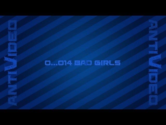 0..014 Antivideo - Bad Girls