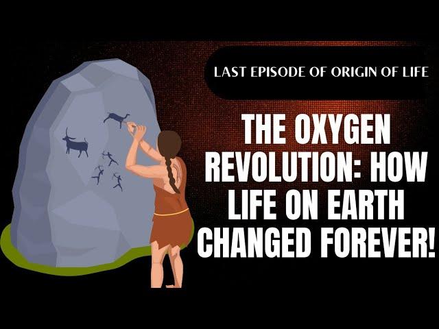 The Oxygen Revolution: How Life on Earth Changed Forever!   Last Episode