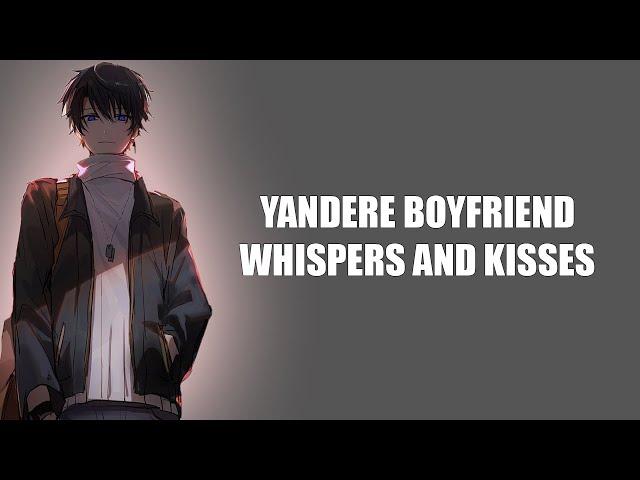 Whispers And Kisses With Yandere Boyfriend - ASMR Boyfriend Roleplay