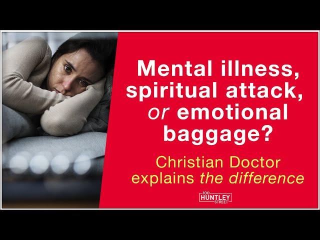 Mental illness, Spiritual warfare or Emotional baggage? Christian Doctor explains difference