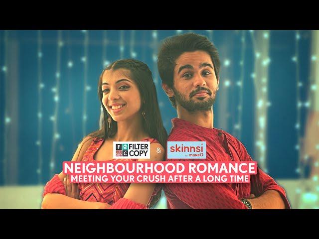 FilterCopy | Neighbourhood Romance: Meeting Your Crush After A Long Time | Ft. Devishi & Omkar