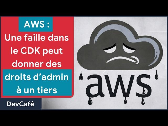 AWS : Une faille du CDK peut donner accès à votre compte (droits admin) ️ DevCafé 28/10