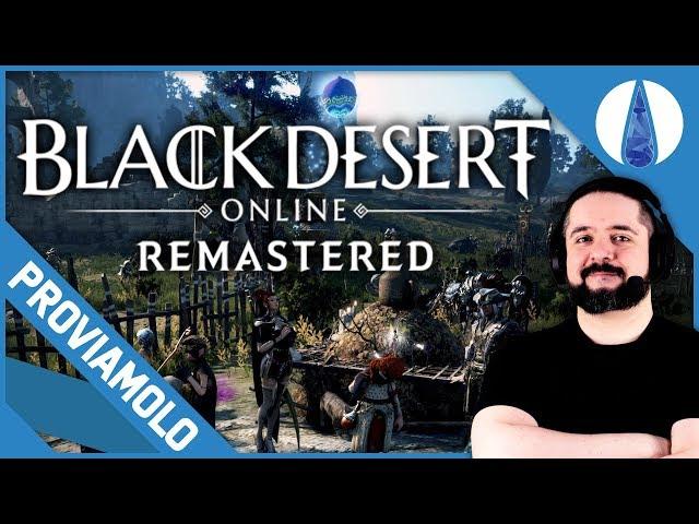 UN MMO MESSO A NUOVO! ▶▶▶ BLACK DESERT ONLINE REMASTERED Gameplay ITA - PROVIAMOLO!