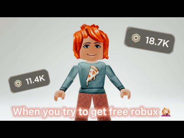 When You Try To Get FREE ROBUX 