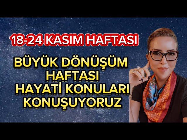 18-24 KASIM HAFTASI BURÇ YORUMLARI | DÖNÜŞÜM HAFTASI...