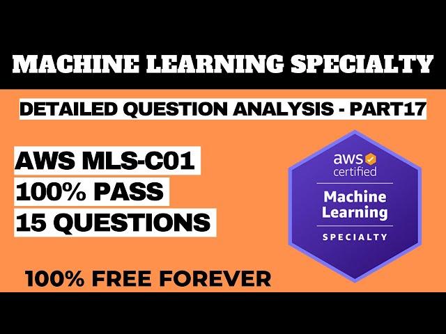 MACHINE LEARNING SPECIALTY (MLS-C01) Exam Practice Questions - ANALYSIS P17