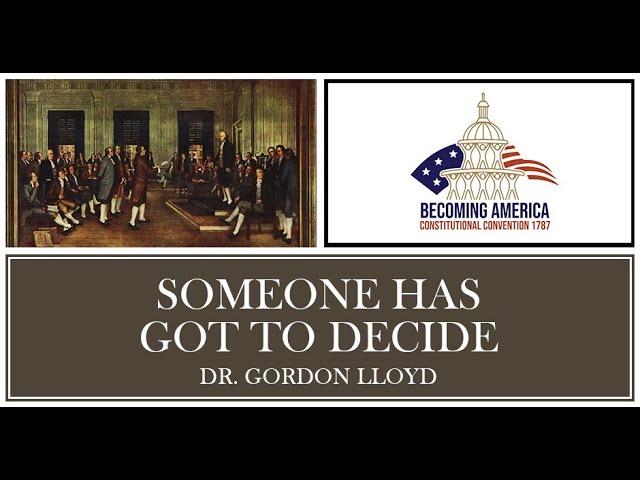 Someone Has Got To Decide – Dr. Gordon Lloyd