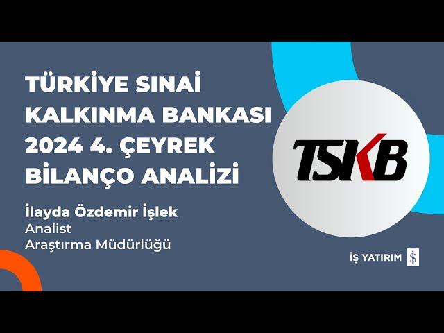 #TSKB TÜRKİYE SINAİ KALKINMA BANKASI 2024 4. ÇEYREK BİLANÇO ANALİZİ - İLAYDA ÖZDEMİR İŞLEK