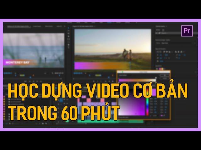 Học dựng phim bằng Adobe Premiere Pro CC 2020 trong 60 phút | Tú Thanh Blog