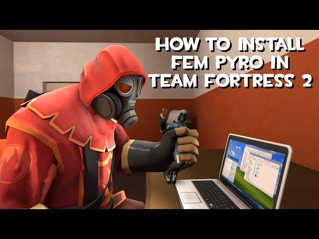 [TF2 Tutorial] How To Install Fem Pyro In Team Fortress 2!