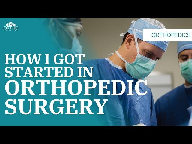 How I Got Started In Orthopedic Surgery