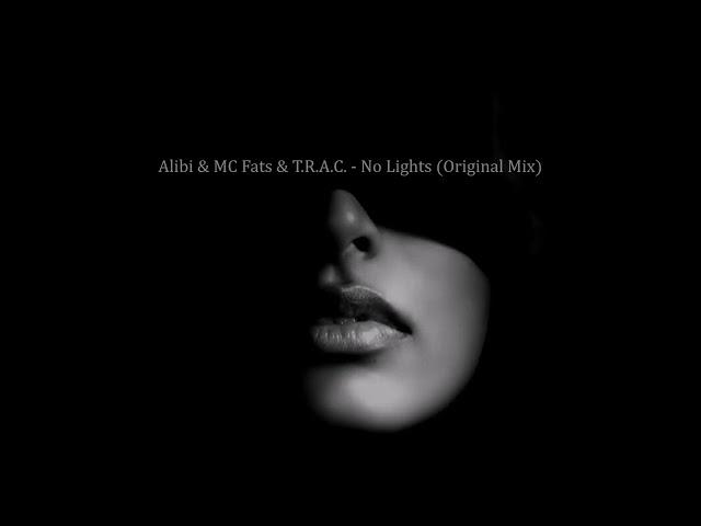 Alibi & MC Fats & T.R.A.C. - No Lights (Original Mix)