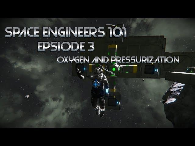 Space Engineers 101 Episode 3: Oxygen and Pressurization