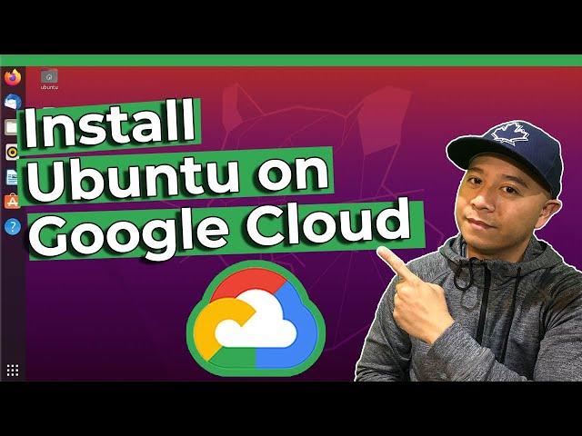 Run and Install Ubuntu on Google Cloud Platform