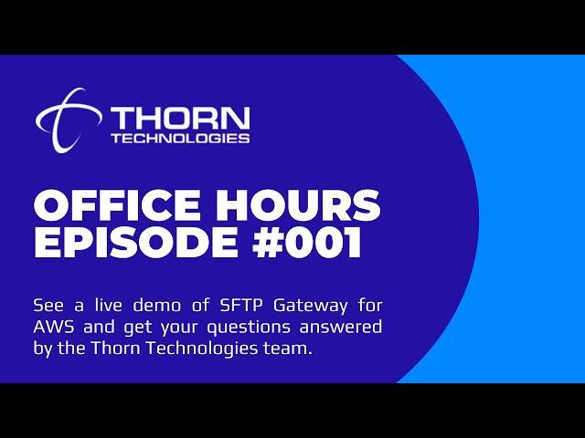 Thorn Technologies Office Hours: Episode 001 with a Live Demo of SFTP Gateway for AWS