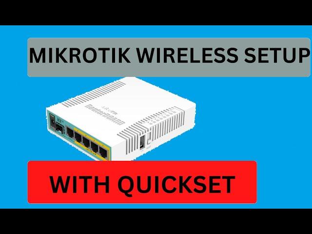 WIRELESS CONFIGURATION ON MIKROTIK ROUTER THROUGH QUICKSET