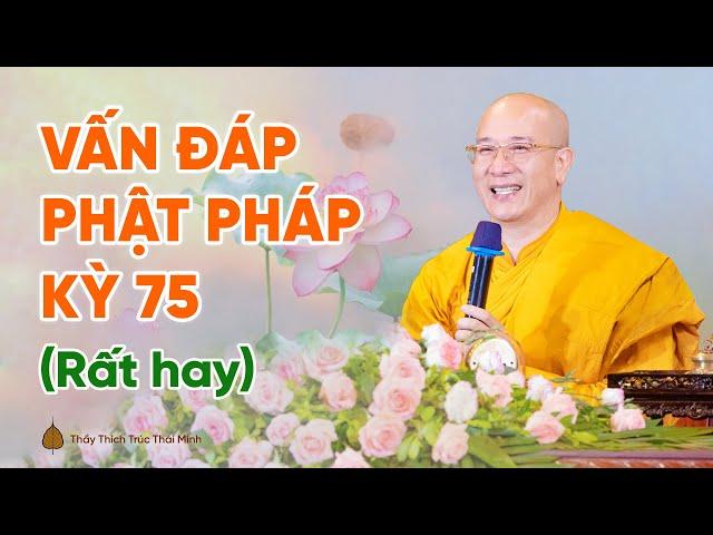 Vấn đáp Phật pháp kỳ 75 (Rất hay) | Thầy Thích Trúc Thái Minh