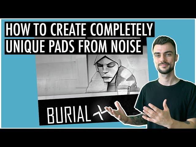 How To Make Pads From Noise/Recordings Like Burial | Inspired By...