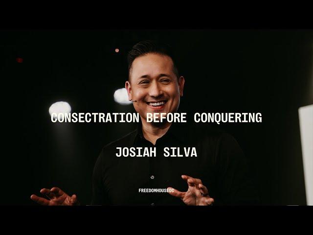 Consecration before Conquering | Josiah Silva