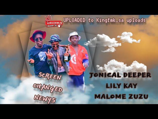 Screen Changed New45 ! Ahi Chuwanga Gang x Jonical Crew [ Jonical Deeper x Lily Kay & Malome Zuzu