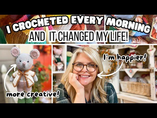 I CROCHETED EVERY MORNING for 30 DAYS and it CHANGED my LIFE