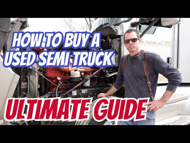 How To Buy A Used Semi Truck (Ultimate Guide)|Things To Consider Before Buying Your First Semi Truck