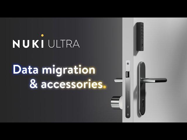 Nuki Smart Lock Ultra - Data migration and accessories