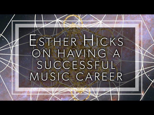 Esther Hicks on having a successful music career and aligning to all the success you can imagine