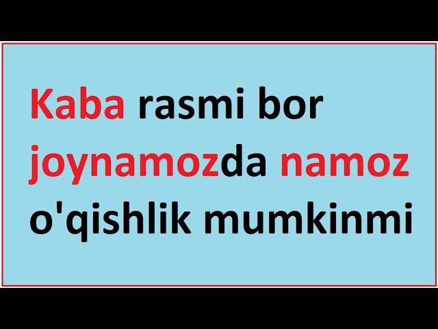 Каъбанинг сурати туширилган жойнамозда намоз ўқиш